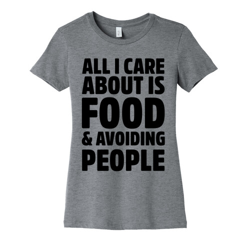 All I Care About is Food and Avoiding People Womens T-Shirt