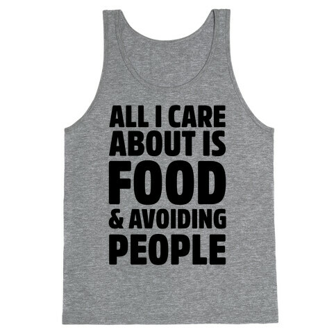 All I Care About is Food and Avoiding People Tank Top