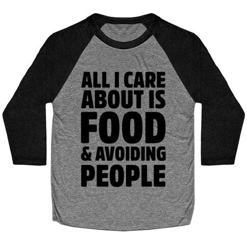 All I Care About is Food and Avoiding People Baseball Tee