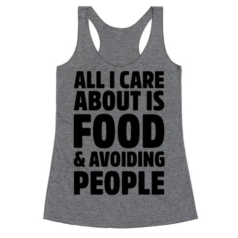 All I Care About is Food and Avoiding People Racerback Tank Top