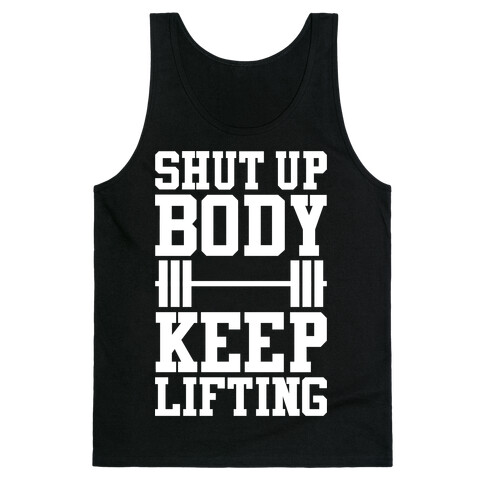 Shut Up Body Keep Lifting Tank Top