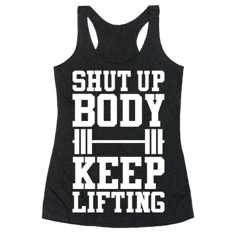 Shut Up Body Keep Lifting Racerback Tank Top