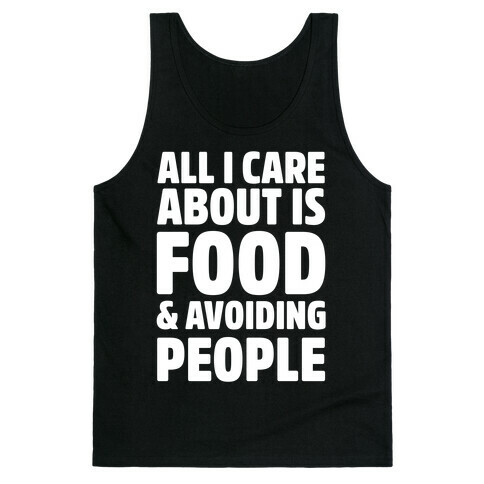 All I Care About is Food and Avoiding People Tank Top