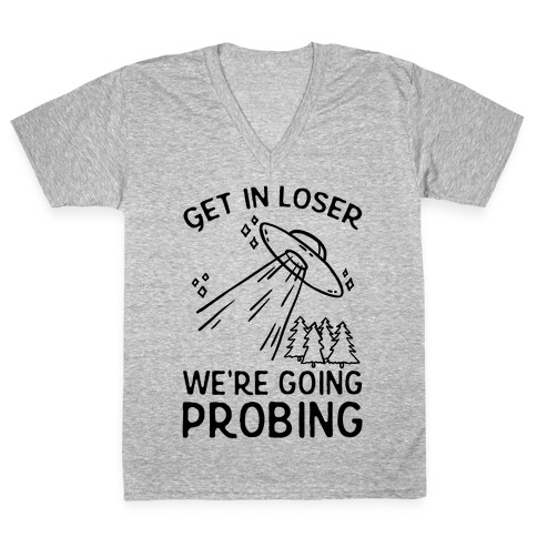 Get In Loser We're Going Probing V-Neck Tee Shirt
