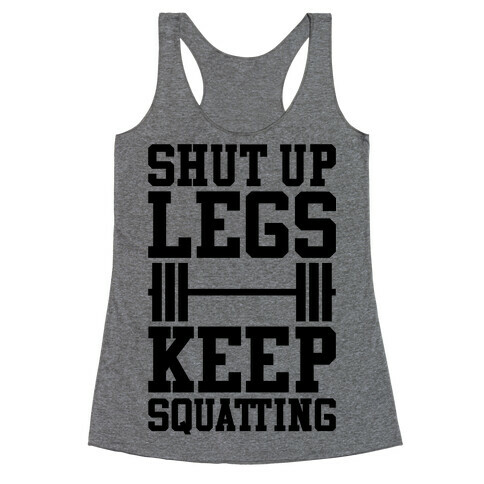 Shut Up Legs Keep Squatting Racerback Tank Top