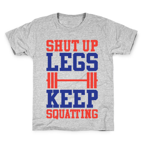 Shut Up Legs Keep Squatting Kids T-Shirt