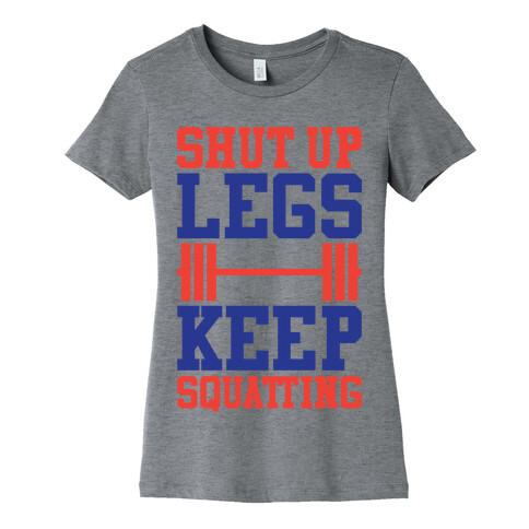 Shut Up Legs Keep Squatting Womens T-Shirt