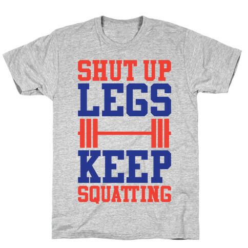 Shut Up Legs Keep Squatting T-Shirt