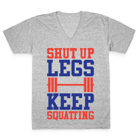 Shut Up Legs Keep Squatting V-Neck Tee Shirt