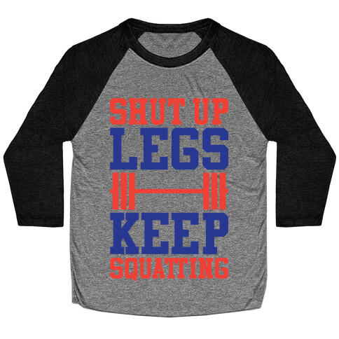 Shut Up Legs Keep Squatting Baseball Tee