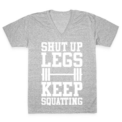 Shut Up Legs Keep Squatting V-Neck Tee Shirt