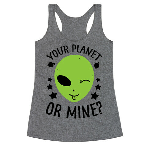 Your Planet Or Mine? Racerback Tank Top