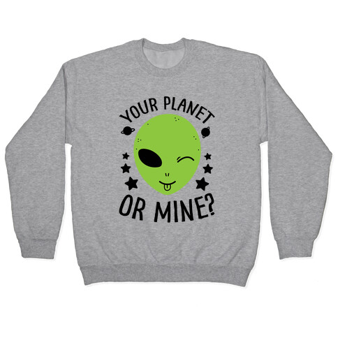 Your Planet Or Mine? Pullover