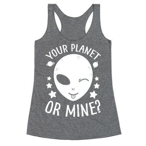 Your Planet Or Mine? Racerback Tank Top