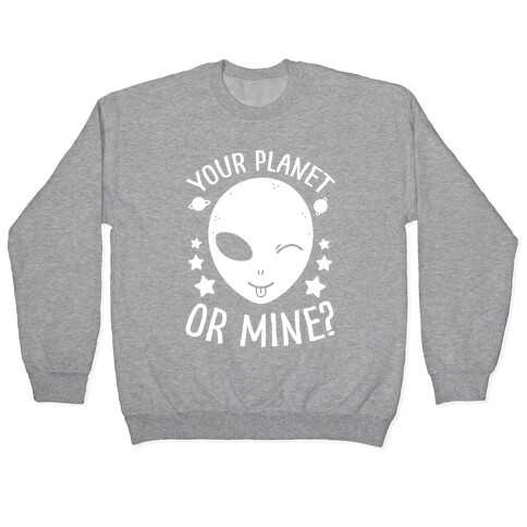 Your Planet Or Mine? Pullover