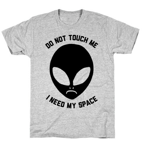 Do Not Touch Me I Need My Space T-Shirt