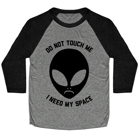 Do Not Touch Me I Need My Space Baseball Tee