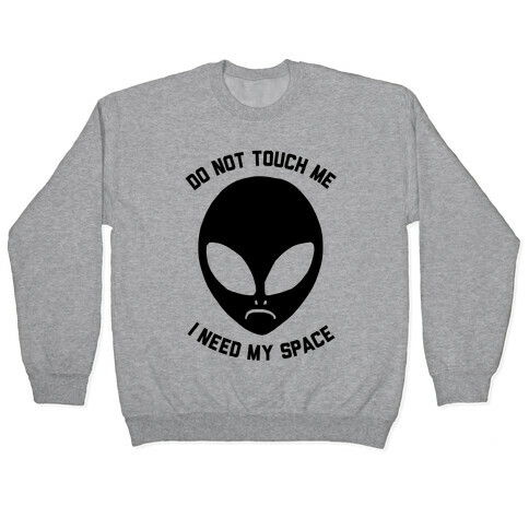 Do Not Touch Me I Need My Space Pullover