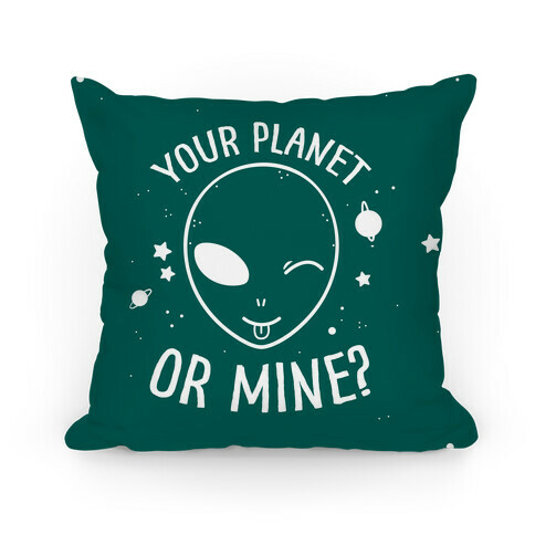 Your Planet Or Mine? Pillow