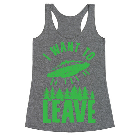 I Want To Leave Racerback Tank Top