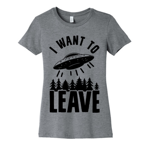 I Want To Leave Womens T-Shirt