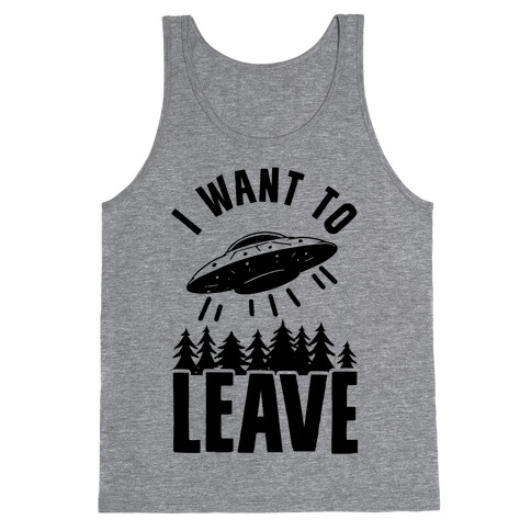 I Want To Leave Tank Top