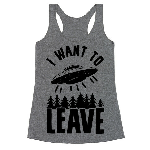 I Want To Leave Racerback Tank Top