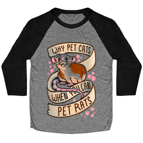 Why Pet Cats When You Can Pet Rats Baseball Tee