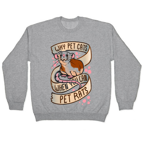 Why Pet Cats When You Can Pet Rats Pullover