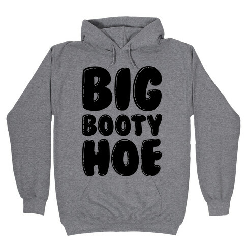 Big Booty Hoe Hooded Sweatshirt