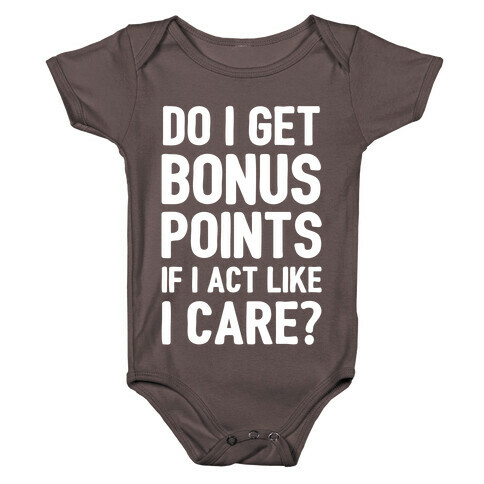 Do I Get Bonus Points If I Act Like I care Baby One-Piece