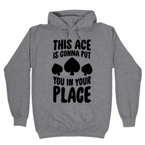 This Ace Is Gonna Put You In Your Place Hooded Sweatshirt
