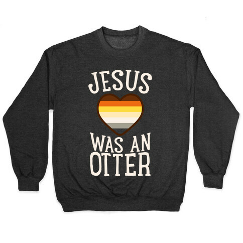 Jesus Was An Otter Pullover