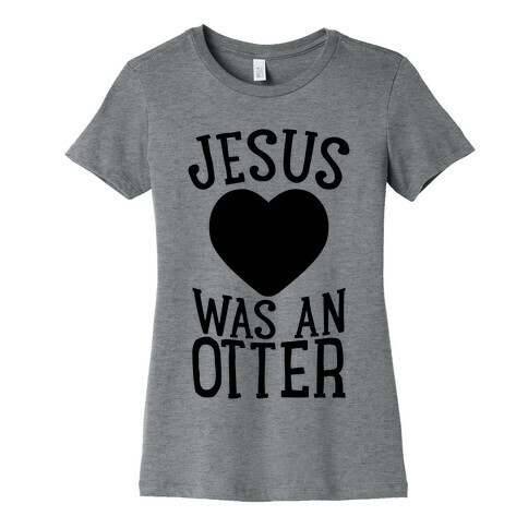 Jesus Was An Otter Womens T-Shirt
