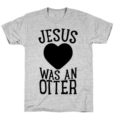 Jesus Was An Otter T-Shirt