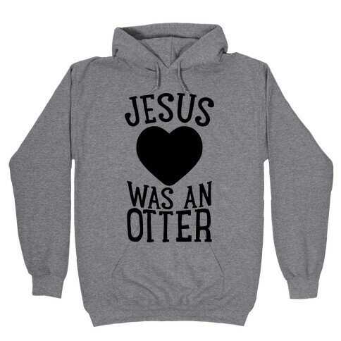 Jesus Was An Otter Hooded Sweatshirt