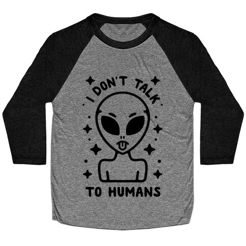 I Don't Talk To Humans Baseball Tee