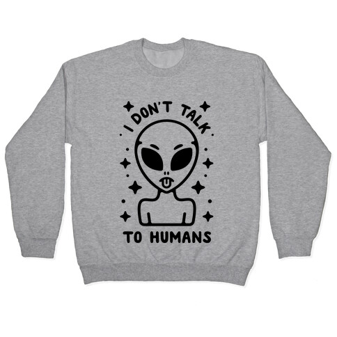 I Don't Talk To Humans Pullover