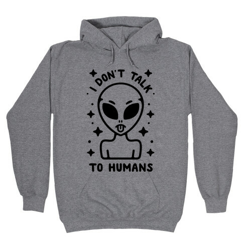 I Don't Talk To Humans Hooded Sweatshirt