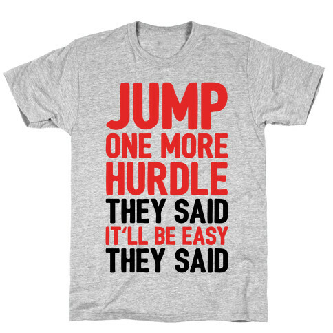 Jump One More Hurdle, They Said T-Shirt