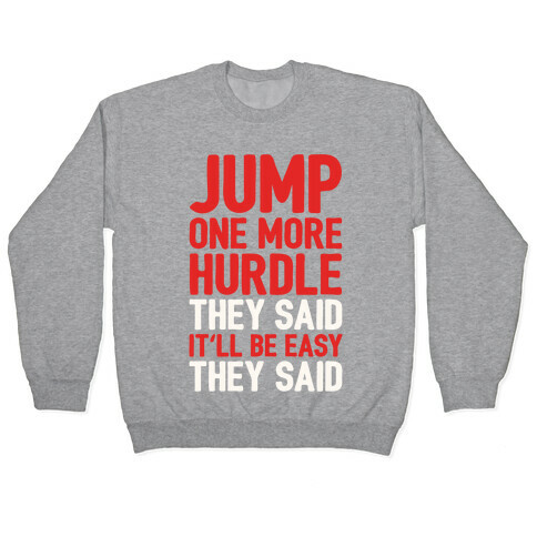 Jump One More Hurdle, They Said Pullover