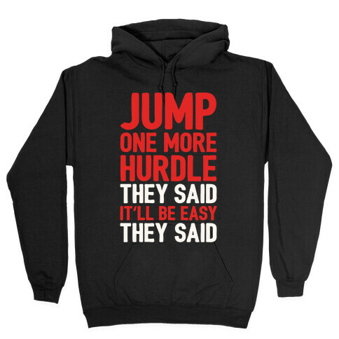 Jump One More Hurdle, They Said Hooded Sweatshirt