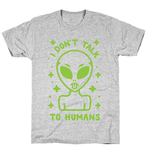 I Don't Talk To Humans T-Shirt