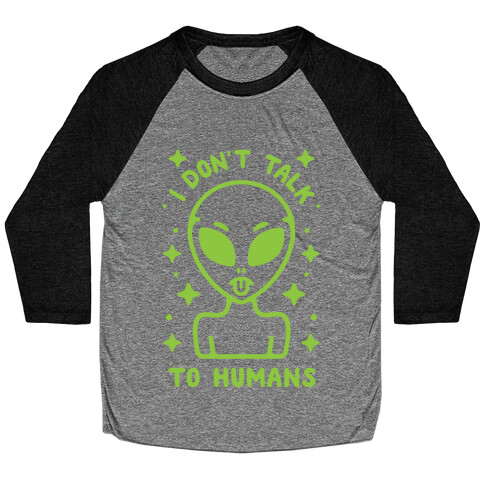 I Don't Talk To Humans Baseball Tee