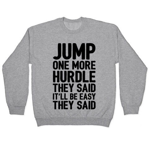 Jump One More Hurdle, They Said Pullover