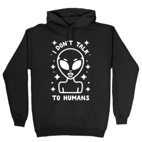 I Don't Talk To Humans Hooded Sweatshirt