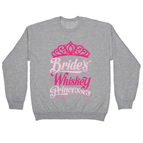 Bride's Whiskey Princesses Pullover