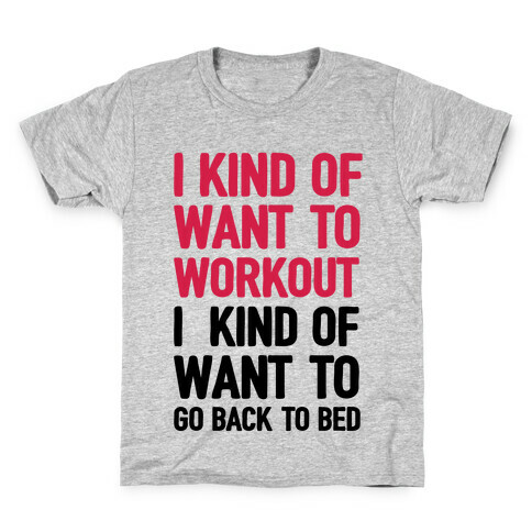 I Kind Of Want To Workout, I Kind Of Want To Go Back To Bed Kids T-Shirt