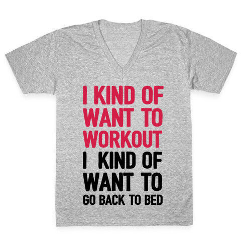I Kind Of Want To Workout, I Kind Of Want To Go Back To Bed V-Neck Tee Shirt