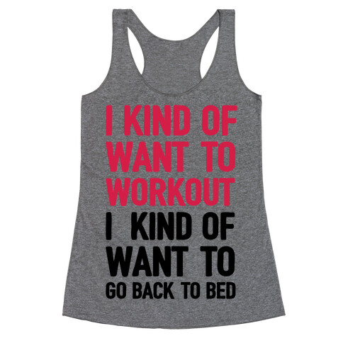 I Kind Of Want To Workout, I Kind Of Want To Go Back To Bed Racerback Tank Top